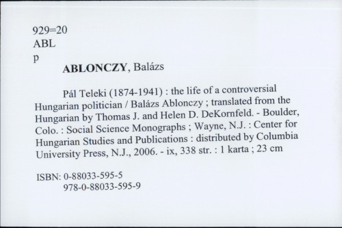 Pál Teleki (1874-1941) : the life of controversial Hungarian politician / Balázs Ablonczy