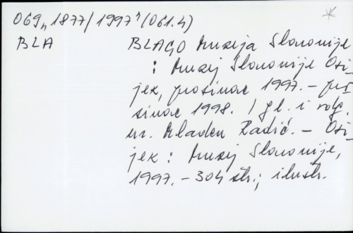 Blago Muzeja Slavonije : Muzej Slavonije Osijek, prosinac 1997.-prosinac 1998. / [glavni i odgovorni urednik] Mladen Radić