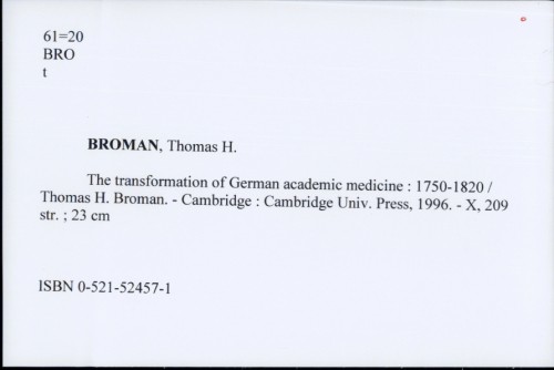 The transformation of German academic medicine : 1750-1820 / Thomas H. Broman