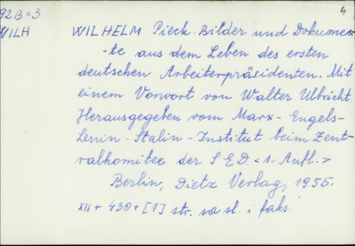 Wilhelm Pieck : Bilder und Dokumente aus dem Leben des ersten deutschen Arbeiterpräsidenten / Mit einem Vorwort von W. Ulbricht.
