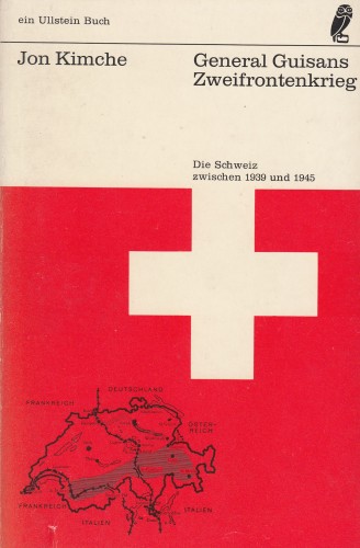 General Guisans Zweifrontenkrieg : die Schweiz zwischen 1939 und 1945 / Jon Kimche.