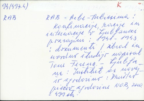 Rab - Arbe - Arbissima : konfinacije, racije in internacije v Ljubljanski pokrajini : 1941-1943 : dokumenti / [zbral in uvodno študijo napisal] Tone Ferenc.
