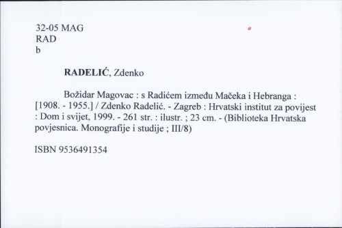 Božidar Magovac : s Radićem između Mačeka i Hebranga : [1908. - 1955.] / Zdenko Radelić.