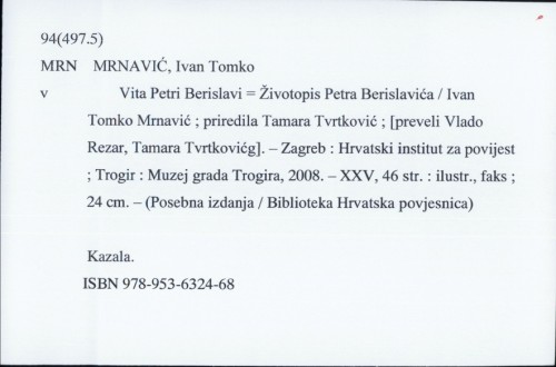 Vita Petri Berislavi : Životopis Petra Berislavića / Ivan Tomko Mrnavić ; priredila Tamara Tvrtković ; [preveli Vlado Rezar, Tamara Tvrtković].