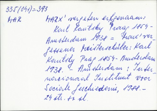 Marx´vergeten erfgenaam : Karl Kautsky . Praag 1854 - Amsterdam 1938 . Marx´vergessener Meisterschüler : Karl Kautsky . Prag 1854 - Amsterdam 1938. / Leo van Rossum, Till Schelz, Jan Gielkens