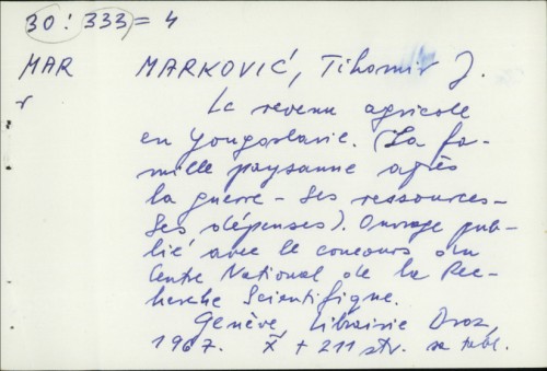 Le revenu agricole en Yougoslavie : (La famille paysanne après la guerre, ses ressources, ses dépenses) / Tihomir J. Marković.