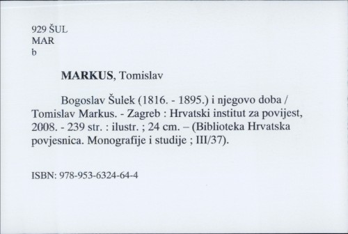 Bogoslav Šulek (1816. - 1895.) i njegovo doba / Tomislav Markus.