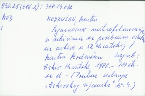 Sigurnosno mikrofilmiranje u arhivima sa posebnim osvrtom na arhive u SR Hrvatskoj = Varnostno mikrofilmanje v arhivim s posebnim poudarkom na arhiv SR Hrvatske / Martin Modrušan.
