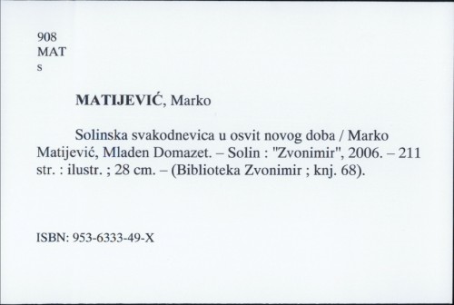 Solinska svakodnevica u osvit novoga doba / Marko Matijević, Mladen Domazet ; [fotografije Jakov Teklić ... et al.].