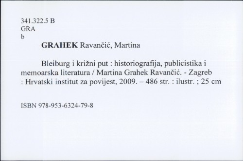 Bleiburg i križni put : historiografija, publicistika i memoarska literatura / Martina Grahek-Ravančić