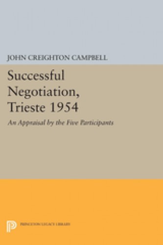 Successful negotiation, Trieste 1954 : an appraisal by the five participants / edited by John C. Campbell.
