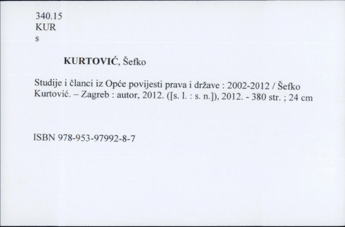 Studije i članci iz Opće povijesti prava i države : 2002.-2012. / Šefko Kurtović.