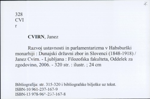 Razvoj ustavnosti in parlamentarizma v Habsburški monarhiji : Dunajski državni zbor in Slovenci (1848-1918) / Janez Cvirn