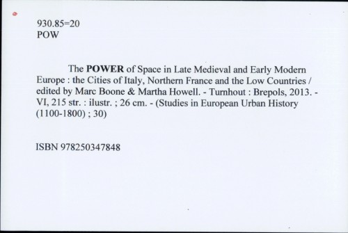 The Power of Space in Late Medieval and Early Modern Europe : the Cities of Italy, Northern France and the Low Countries / edited by Marc Boone & Martha Howell.