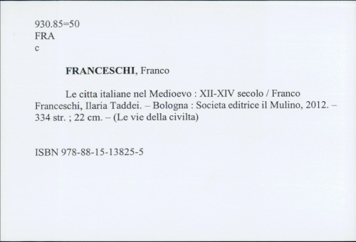 Le citta italiane nel Medioevo : XII-XIV secolo / Franco Franceschi
