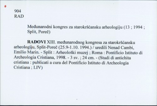 Radovi XIII. međunarodnog kongresa za starokršćansku arheologiju, Split-Poreč (25.9-1.10. 1994.) / uredili Nenad Cambi, Emilio Marin.