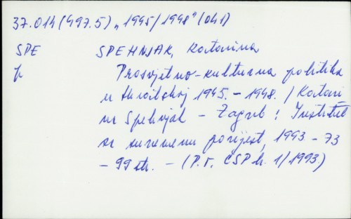 Prosvjetno-kulturna politika u Hrvatskoj : 1945.-1948. / Katarina Spehnjak.