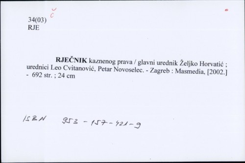 Rječnik kaznenog prava / glavni urednik Željko Horvatić ; urednici Leo Cvitanović, Petar Novoselec.