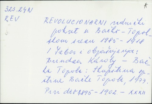Revolucionarni radnički pokret u Bačko-Topolskom srezu 1985.-1918. / Izbor i objašnjenja B. Karoly
