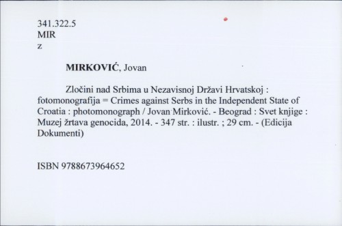 Zločini nad Srbima u Nezavisnoj Državi Hrvatskoj : fotomonografija = Crimes against Serbs in the Independent State of Croatia : photomonograph / Jovan Mirković.