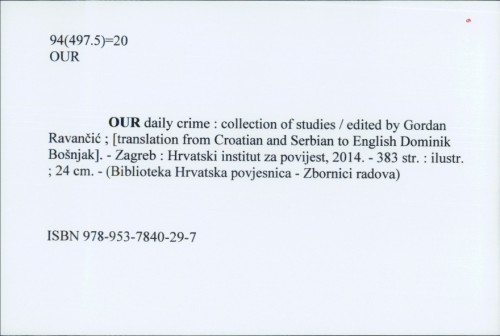 Our daily crime : collection of studies / edited by Gordan Ravančić ; [translation from Croatian and Serbian to English Dominik Bošnjak].