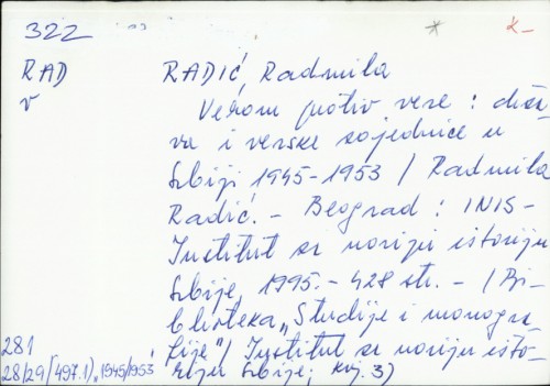 Verom protiv vere : državna i verske zajednice u Srbiji 1945 - 1953 / Radmila Radić