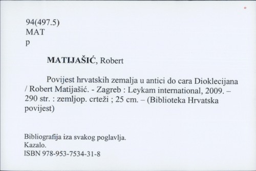 Povijest hrvatskih zemalja u antici do cara Dioklecijana / Robert Matijašić.