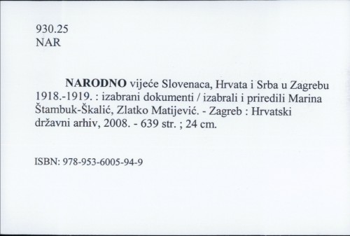 Narodno Vijeće Slovenaca, Hrvata i Srba u Zagrebu 1918. - 1919. : izabrani dokumenti / izabrali i priredili Marina Štambuk-Škalić ...