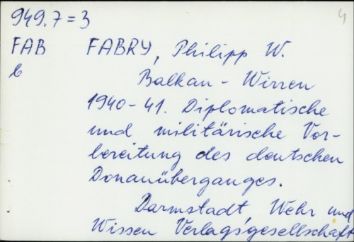 Balkan - Wirren 1940-41 : Diplomatische und militärische Vorbereitung des deutschen Donauüberganges / Philipp W. Fabry
