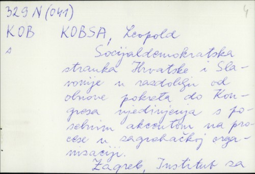 Socijaldemokratska stranka Hrvatske i Slavonije u razdoblju od obnove pokreta do Kongresa ujedinjenja s posebnim akcentom na procese u zagrebačkoj organizaciji / Leopold Kobsa.