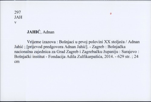 Vrijeme izazova : Bošnjaci u prvoj polovini XX stoljeća / Adnan Jahić ; [prijevod predgovora Adnan Jahić]