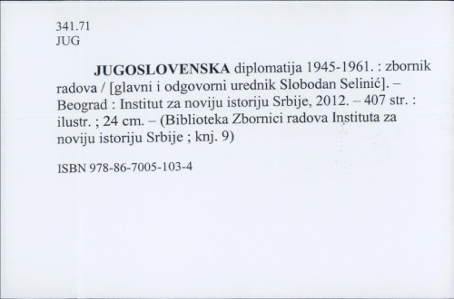 Jugoslavenska diplomatija 1945-1961. : zbornik radova / [glavni i odgovorni urednik Slobodan Selinić]
