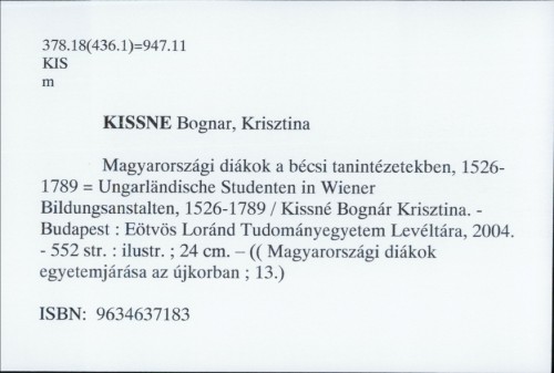 Magyarországi diákok a bécsi tanintézetekben, 1526-1789. / Krisztina Kissné Bognár