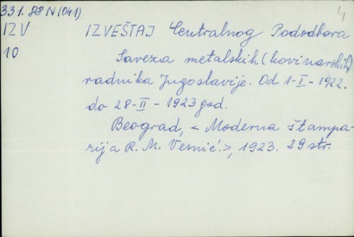 Izveštaj Centralnog Pododbora Saveza metalskih (kovinarskih) radnika Jugoslavije : od 01.01.1922. do 28.02.1923. god. /