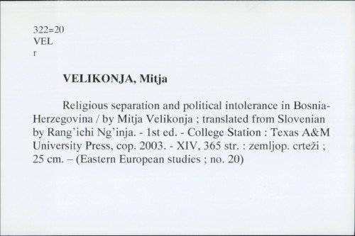 Religious separation and political intolerance in Bosnia-Herzegovina / by Mitja Velikonja ; translated from Slovenian by Rang'ichi Ng'inja.