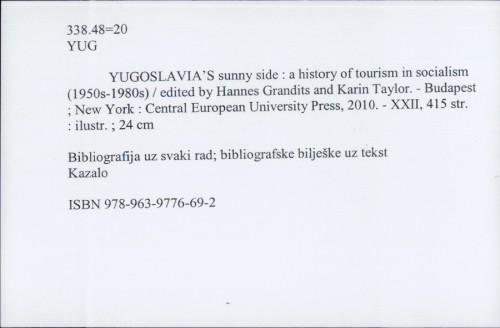 Yugoslavia's sunny side : a history of tourism in socialism (1950s-1980s) / edited by Hannes Grandits and Karin Taylor.