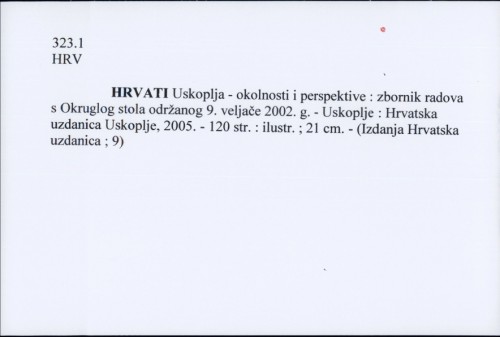 Hrvati Uskoplja-okolnosti i perspektive : zbornik radova s Okruglog stola održanog 9. veljače 2002. g. /