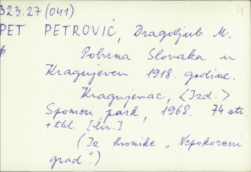 Pobuna Slovaka u Kragujevcu 1918. godine / [Napisao] Dragoljub M. Petrović.