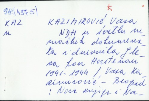 NDH u svetlu nemačkih dokumenata i dnevnika Gleza fon Horstenau : 1941-1944 / Vasa Kazimirović.