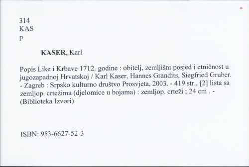 Popis Like i Krbave 1712. godine : obitelj, zemljišni posjed i etničnost u jugozapadnoj Hrvatskoj / Karl Kaser, Johannes Grandits, Siegfried Gruber.