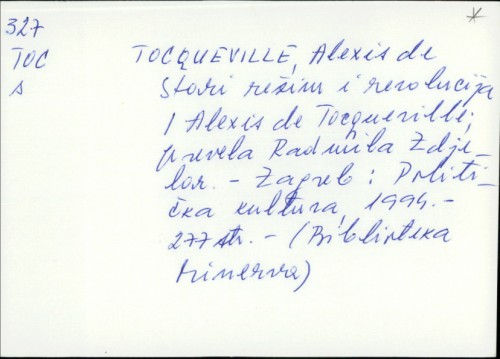Stari režim i revolucija / Alexis de Tocqueville ; prevela Radmila Zdjelar ; pogovor Rade Kalanj.