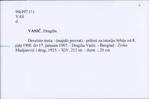 Devetsto treća : (majski prevrat) : prilozi za istoriju Srbije od 8. jula 1900. do 17. januara 1907. / Dragiša Vasić.