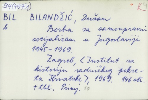 Borba za samoupravni socijalizam u Jugoslaviji : 1945-1969 / Dušan Bilandžić