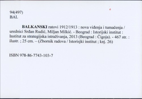 Balkanski ratovi 1912/1913 : nova viđenja i tumačenja / [urednici] Srđan Rudić i Miljan Milkić
