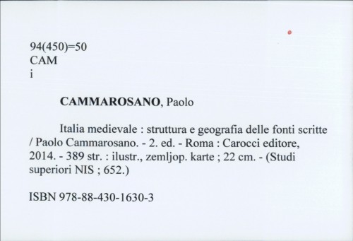 Italia medievale : struttura e geografia delle fonti scritte / Paolo Cammarosano