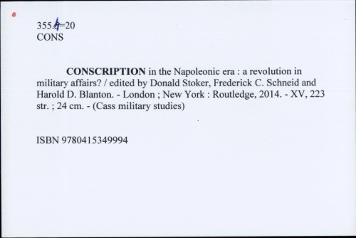 Conscription in the Napoleonic era : a revolution in military affairs? / [edited by Donald Stoker, Frederick C. Schneid and Harold D. Blanton]