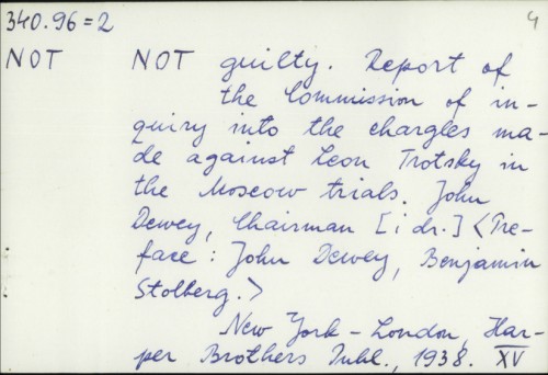 Not guilty : report of the Commission of Inquiry into the Charges Made Against Leon Trotsky in the Moscow Trials... / Preface John Dewey, chairman et all