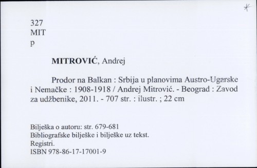 Prodor na Balkan : Srbija u planovima Austro-Ugarske i Nemačke : 1908-1918 / Andrej Mitrović.