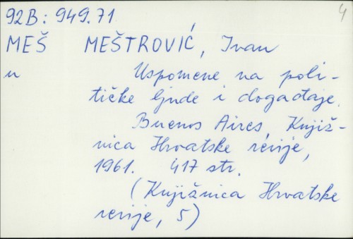 Uspomene na političke ljude i dogadjaje / Ivan Meštrović.