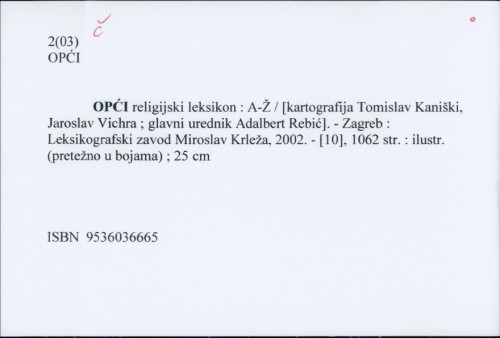 Opći religijski leksikon : A-Ž / [kartografija Tomislav Kaniški, Jaroslav Vichra ; glavni urednik Adalbert Rebić].